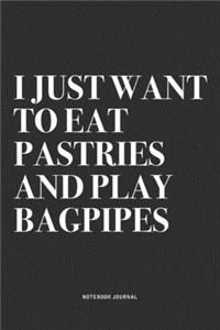 I Just Want To Eat Pastries And Play Bagpipes