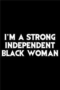 I'm A Strong Independent Black Woman