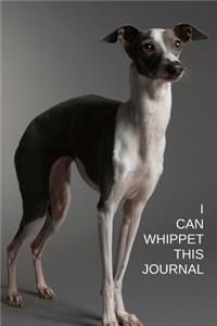 I Can Whippet This Journal: Dog Lovers Journal Notebook to write in. Small in size (6" x 9") easy to carry with you.