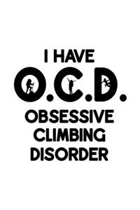 I Have O.C.D. Obsessive Climbing Disorder