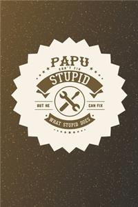 Papu Can't Fix Stupid But He Can Fix What Stupid Does: Family life Grandpa Dad Men love marriage friendship parenting wedding divorce Memory dating Journal Blank Lined Note Book Gift