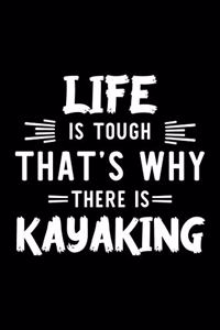 Life Is Tough That's Why There Is Kayaking