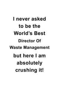 I Never Asked To Be The World's Best Director Of Waste Management But Here I Am Absolutely Crushing It