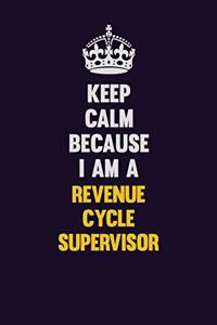 Keep Calm Because I Am A Revenue Cycle Supervisor