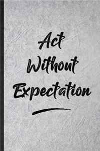 Act Without Expectation