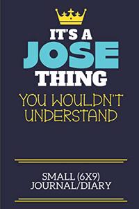 It's A Jose Thing You Wouldn't Understand Small (6x9) Journal/Diary