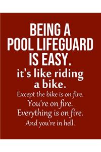 Being a Pool Lifeguard is Easy. It's like riding a bike. Except the bike is on fire. You're on fire. Everything is on fire. And you're in hell.