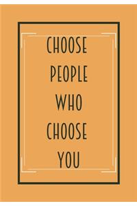 Choose People Who Choose You