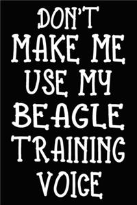 Don't make me use my Beagle training voice