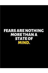 Fears Are Nothing More Than A State Of Mind