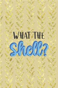 What The Shell?