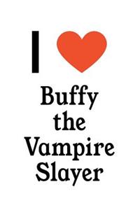 I Love Buffy the Vampire Slayer: Buffy the Vampire Slayer Designer Notebook