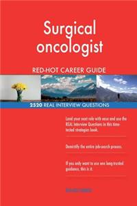 Surgical oncologist RED-HOT Career Guide; 2520 REAL Interview Questions