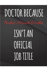 Doctor Because Badass Miracle Worker Isn't An Official Job Title.