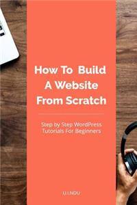 How To Build A Website From Scratch