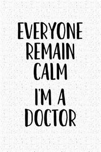 Everyone Remain Calm I'm a Doctor