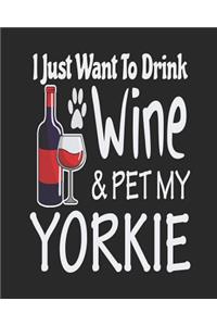 I Just Want Drink Wine & Pet My Yorkie