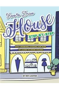 How to Draw House Step-By-Step: Easy Drawing Lessons for Kids to Learn to Draw Houses