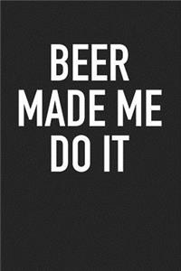 Beer Made Me Do It