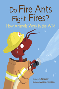 Do Fire Ants Fight Fires? How Animals Work in the Wild