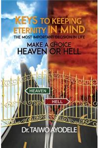 Keys to Keeping Eternity in Mind, the Most Important Decision in Life - Make a Choice