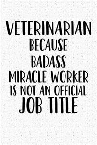Veterinarian Because Badass Miracle Worker Is Not an Official Job Title
