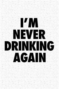 I'm Never Drinking Again