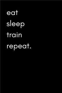 Eat Sleep Train Repeat: Exercise and Food Diary for Men (Track Muscle Gains, Body Measurements and Gym Activity)