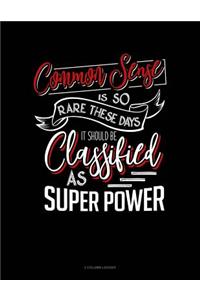 Common Sense Is So Rare These Days, It Should Be Classified as a Super Power