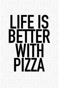 Life Is Better with Pizza