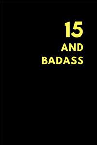 15 and Badass: Birthday Gift Notebook Journal to Write in (150 Pages)