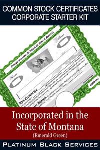 Common Stock Certificates Corporate Starter Kit: Incorporated in the State of Montana (Emerald Green)