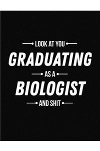 Look at You Graduating as a Biologist and Shit