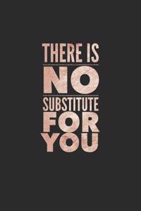 There Is No Substitute for You