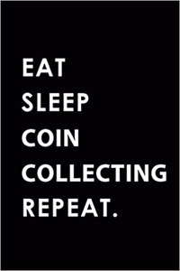 Eat Sleep Coin Collecting Repeat
