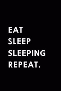 Eat Sleep Sleeping Repeat
