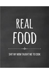 Real Food - Shit My Mom Taught Me to Cook