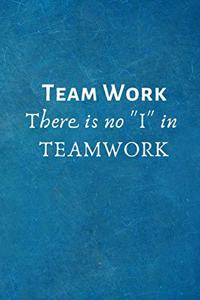 Team Work There Is No I in Teamwork: Gifts for Employees - Team .- Lined Blank Notebook Journal