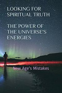 Looking for Spiritual Truth - The Power of the Universe's Energies