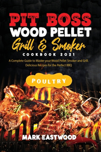 Pit Boss Wood Pellet Grill and Smoker Cookbook 2021 - Poultry Recipes