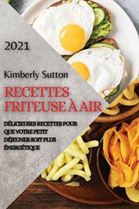 Recettes Friteuse À Air 2021 (French Edition of Air Fryer Recipes 2021)
