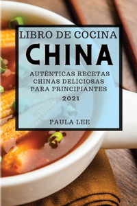 Libro de Cocina China 2021 (Chinese Cookbook 2021 Spanish Edition)
