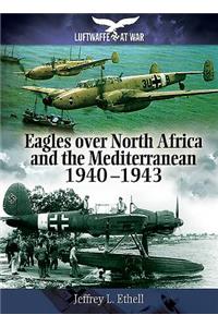 Eagles Over North Africa and the Mediterranean 1940 - 1943