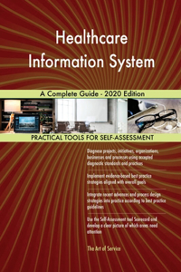 Healthcare Information System A Complete Guide - 2020 Edition