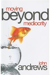 Moving Beyond Mediocrity