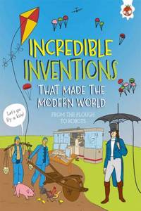 Incredible Inventions - That Made the Modern World