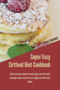 Super Easy sirtfood diet cookbook