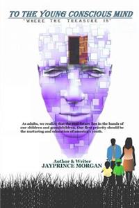 To the young conscious mind: "Where the treasure is"