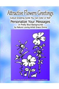 Attractive Flowers Greetings Cutout Greeting Cards You can Color or Not! Personalize Your Messages in Pretty Blue Backgrounds by nature Loving Artist Grace Divine
