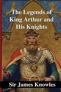 The Legends of King Arthur and His Knights